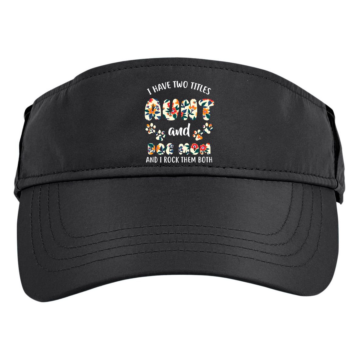 I Have Two Titles Aunt And Dog Mom Adult Drive Performance Visor