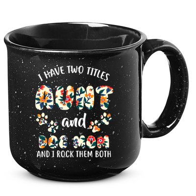 I Have Two Titles Aunt And Dog Mom 15oz Campfire Ceramic Mug