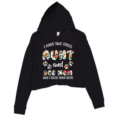 I Have Two Titles Aunt And Dog Mom Crop Fleece Hoodie