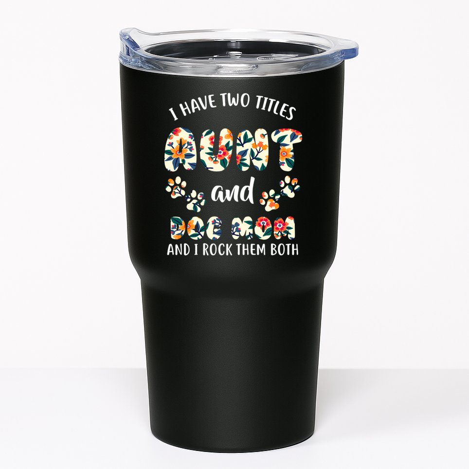 I Have Two Titles Aunt And Dog Mom Tumbler