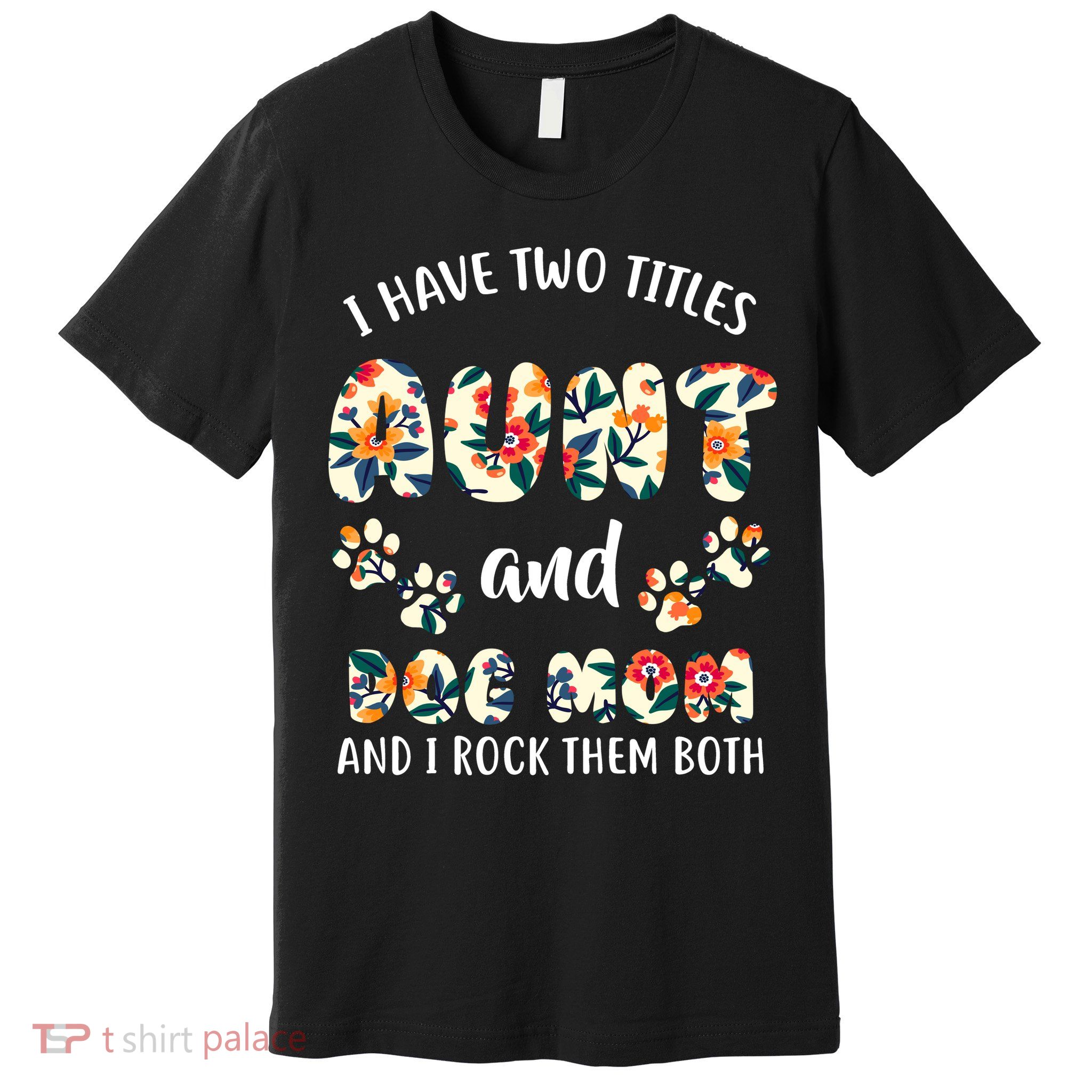 I Have Two Titles Aunt And Dog Mom Premium T-Shirt