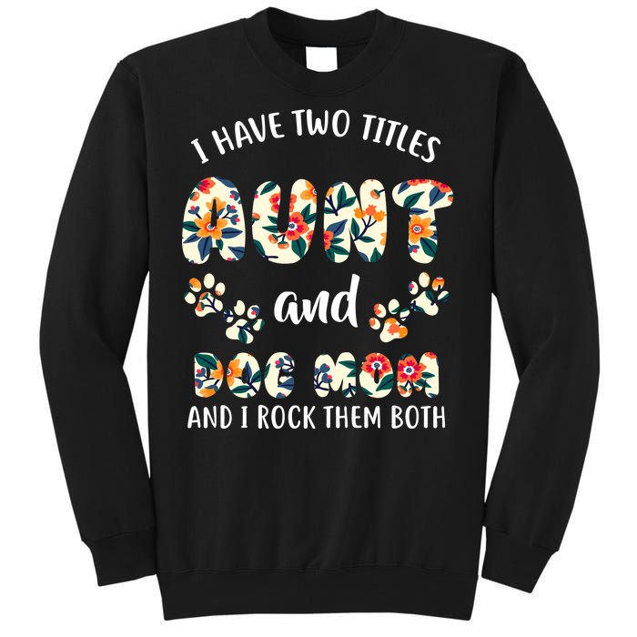 I Have Two Titles Aunt And Dog Mom Tall Sweatshirt