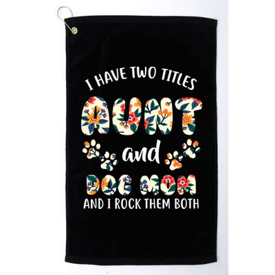 I Have Two Titles Aunt And Dog Mom Platinum Collection Golf Towel