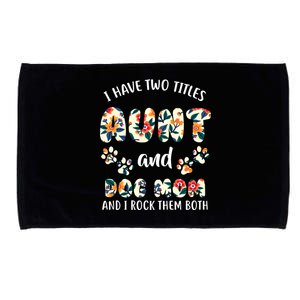 I Have Two Titles Aunt And Dog Mom Microfiber Hand Towel