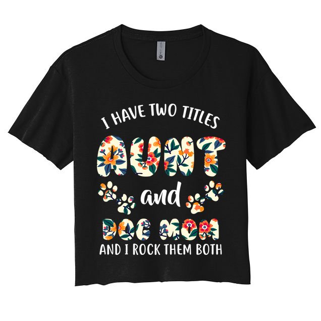 I Have Two Titles Aunt And Dog Mom Crop Top
