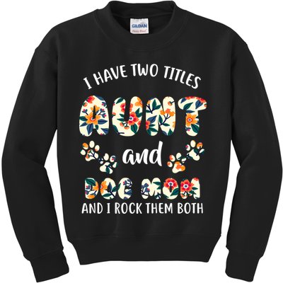 I Have Two Titles Aunt And Dog Mom Kids Sweatshirt