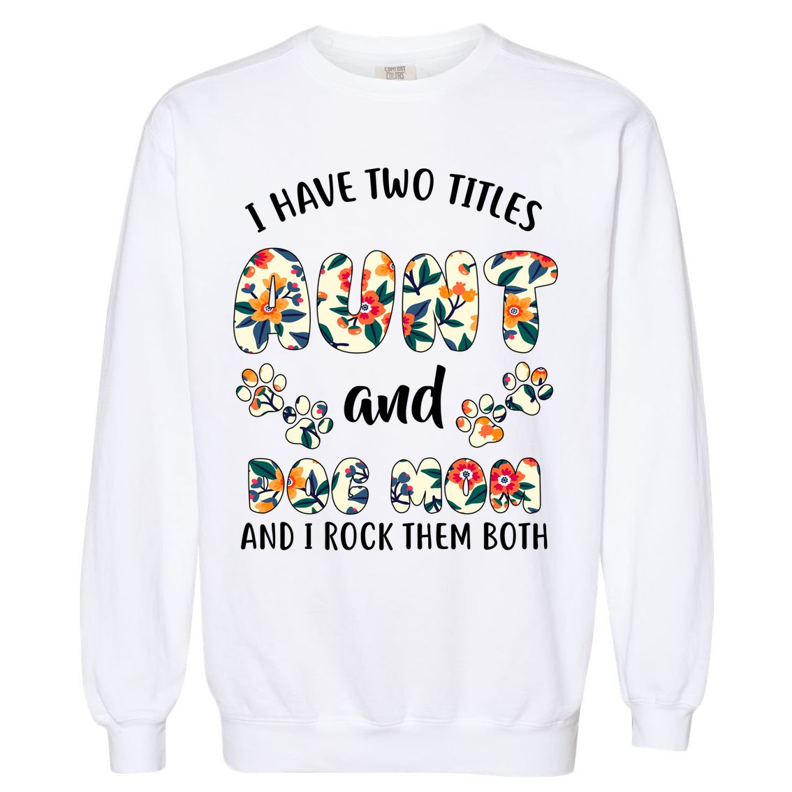 I Have Two Titles Aunt And Dog Mom Garment-Dyed Sweatshirt