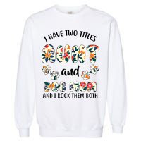 I Have Two Titles Aunt And Dog Mom Garment-Dyed Sweatshirt