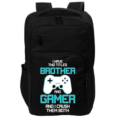 I Have Two Titles Brother Gamer And I Crush Them Both Impact Tech Backpack