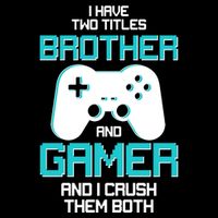I Have Two Titles Brother Gamer And I Crush Them Both Impact Tech Backpack