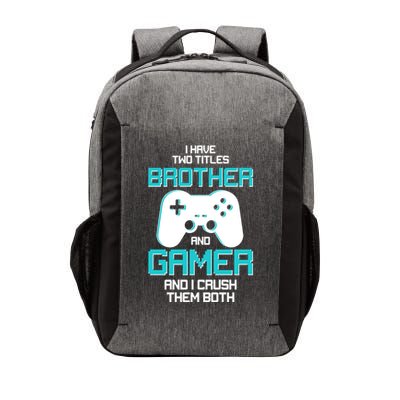 I Have Two Titles Brother Gamer And I Crush Them Both Vector Backpack