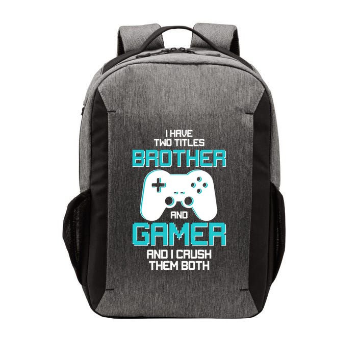 I Have Two Titles Brother Gamer And I Crush Them Both Vector Backpack