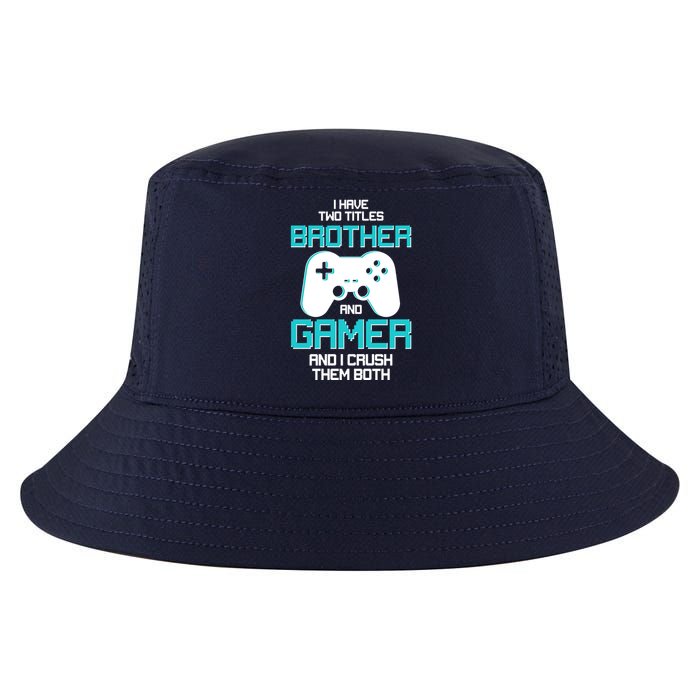 I Have Two Titles Brother Gamer And I Crush Them Both Cool Comfort Performance Bucket Hat