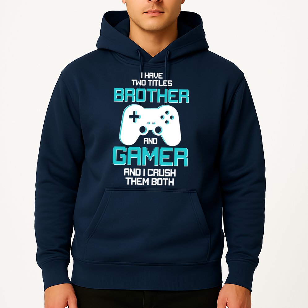 I Have Two Titles Brother Gamer And I Crush Them Both Hoodie