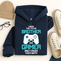 I Have Two Titles Brother Gamer And I Crush Them Both Hoodie