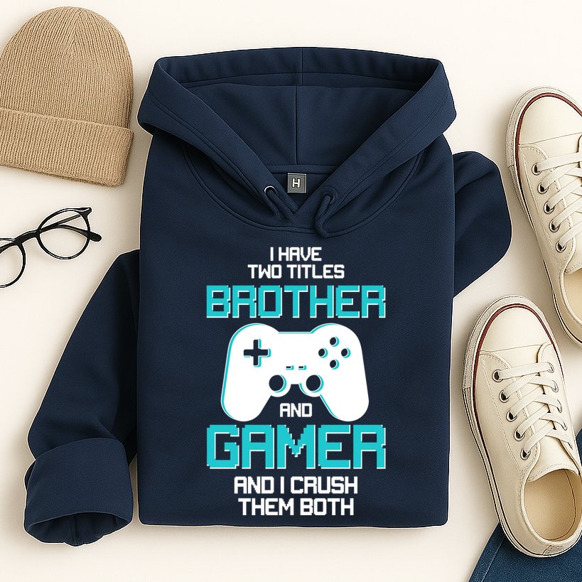I Have Two Titles Brother Gamer And I Crush Them Both Hoodie