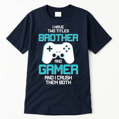 I Have Two Titles Brother Gamer And I Crush Them Both Tall T-Shirt
