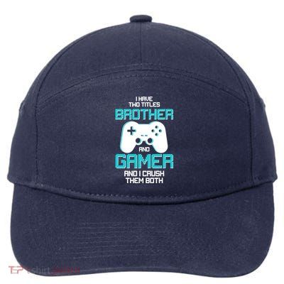 I Have Two Titles Brother Gamer And I Crush Them Both 7-Panel Snapback Hat