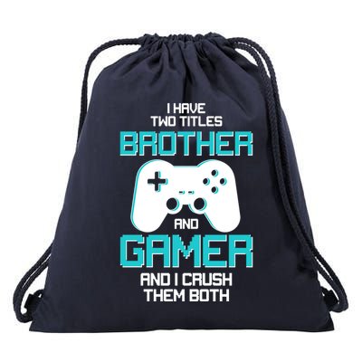 I Have Two Titles Brother Gamer And I Crush Them Both Drawstring Bag