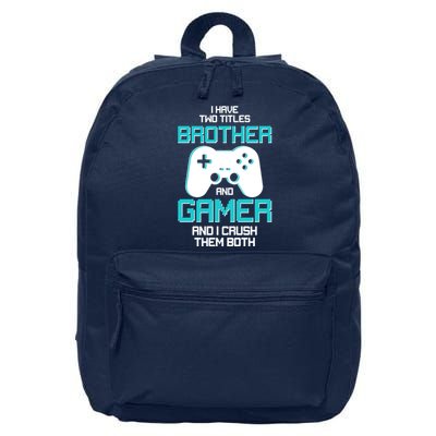 I Have Two Titles Brother Gamer And I Crush Them Both 16 in Basic Backpack
