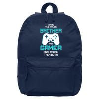 I Have Two Titles Brother Gamer And I Crush Them Both 16 in Basic Backpack