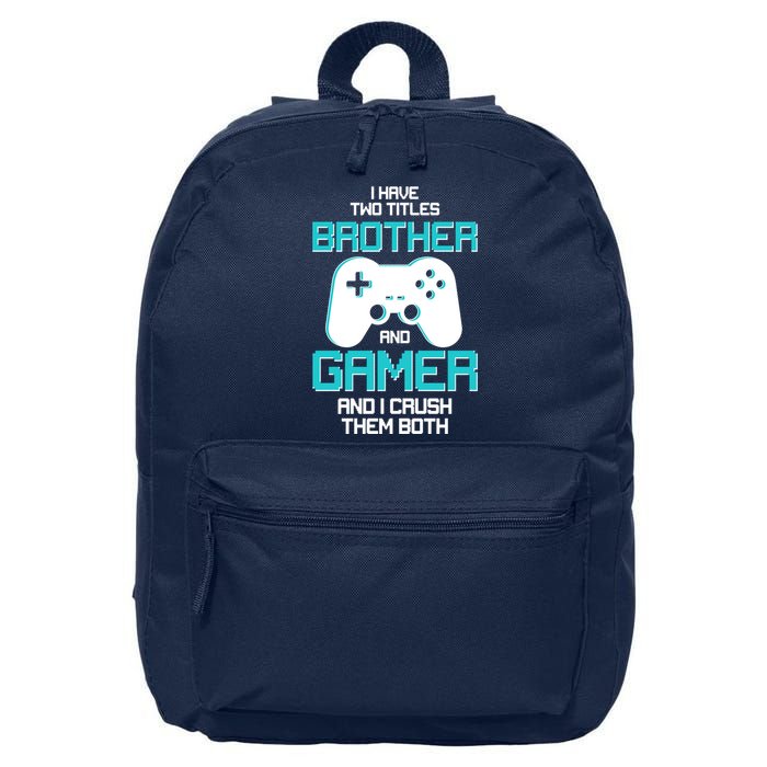 I Have Two Titles Brother Gamer And I Crush Them Both 16 in Basic Backpack