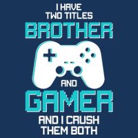 I Have Two Titles Brother Gamer And I Crush Them Both 16 in Basic Backpack