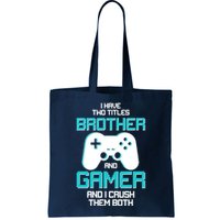 I Have Two Titles Brother Gamer And I Crush Them Both Bag