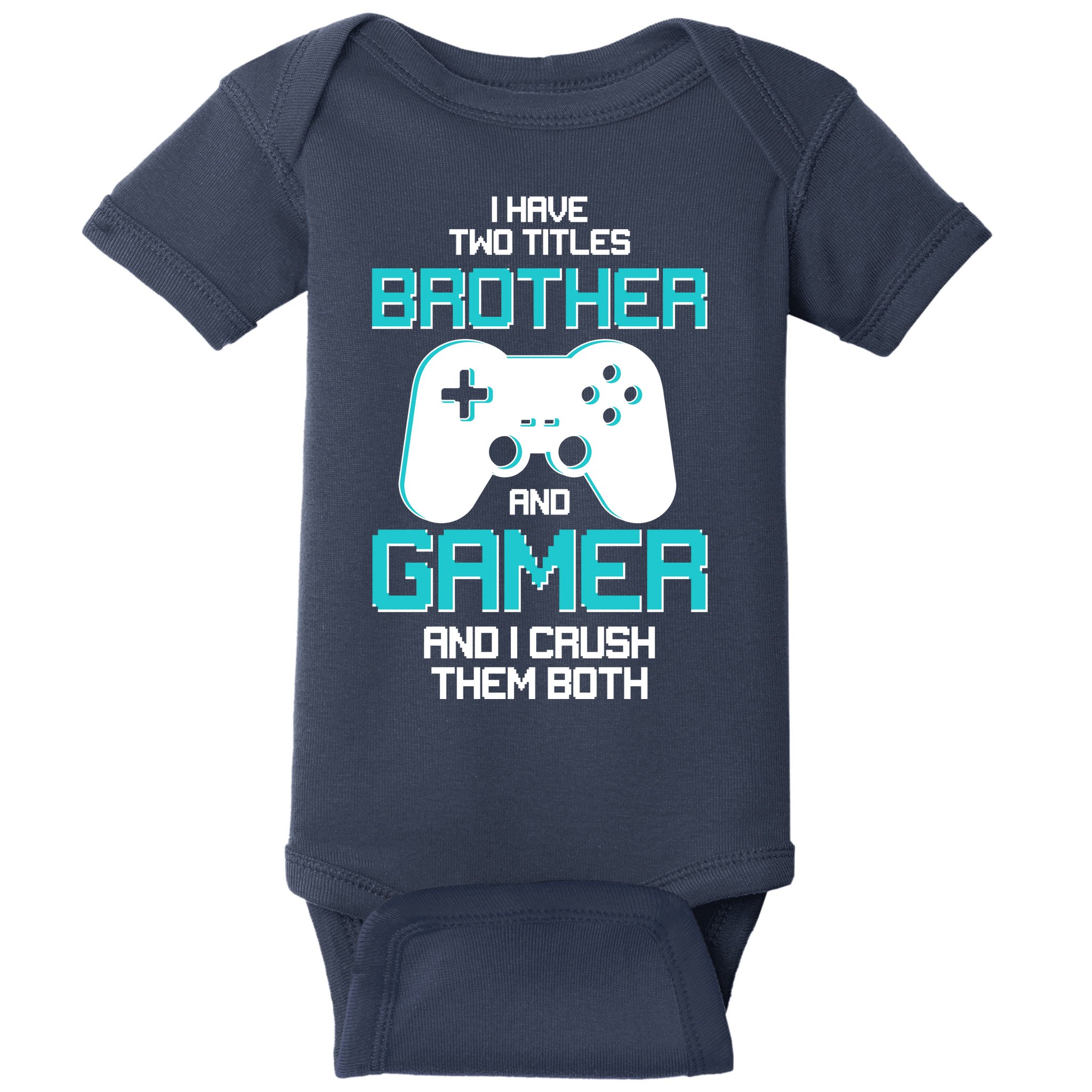 I Have Two Titles Brother Gamer And I Crush Them Both Baby Bodysuit