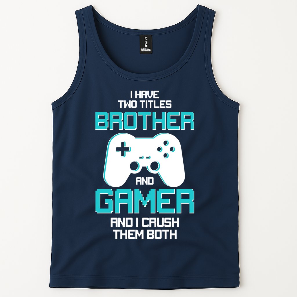 I Have Two Titles Brother Gamer And I Crush Them Both Tank Top