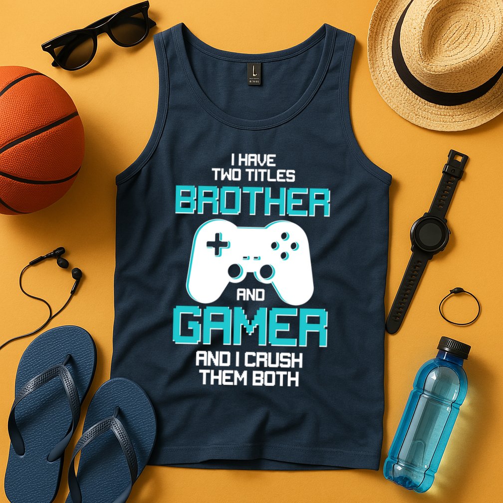 I Have Two Titles Brother Gamer And I Crush Them Both Tank Top