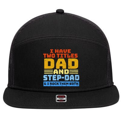 I Have Two Titles Dad & Step-Dad Rock Them Both 7 Panel Mesh Trucker Snapback Hat