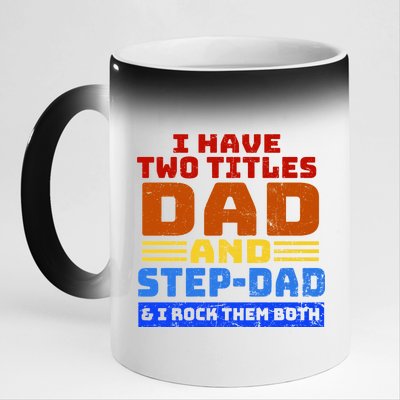 I Have Two Titles Dad & Step-Dad Rock Them Both 11oz Black Color Changing Mug