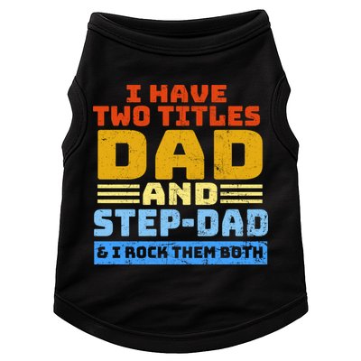 I Have Two Titles Dad & Step-Dad Rock Them Both Doggie Tank