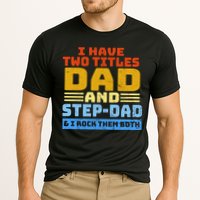 I Have Two Titles Dad & Step-Dad Rock Them Both Performance Shirt