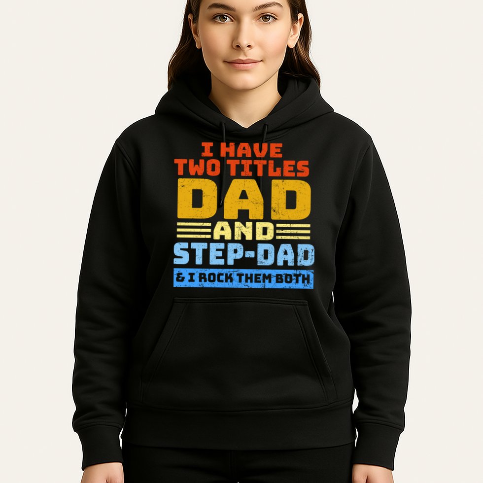 I Have Two Titles Dad & Step-Dad Rock Them Both Hoodie