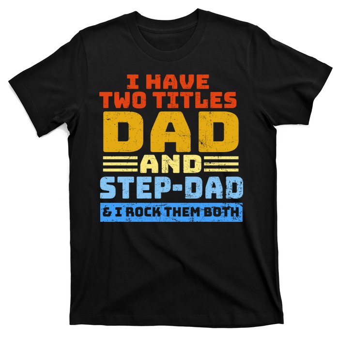 I Have Two Titles Dad & Step-Dad Rock Them Both T-Shirt