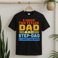 I Have Two Titles Dad & Step-Dad Rock Them Both T-Shirt