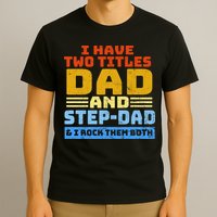 I Have Two Titles Dad & Step-Dad Rock Them Both T-Shirt