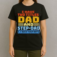 I Have Two Titles Dad & Step-Dad Rock Them Both T-Shirt