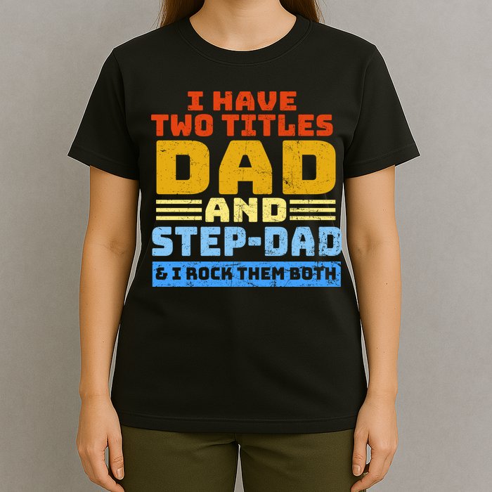 I Have Two Titles Dad & Step-Dad Rock Them Both T-Shirt