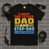 I Have Two Titles Dad & Step-Dad Rock Them Both T-Shirt