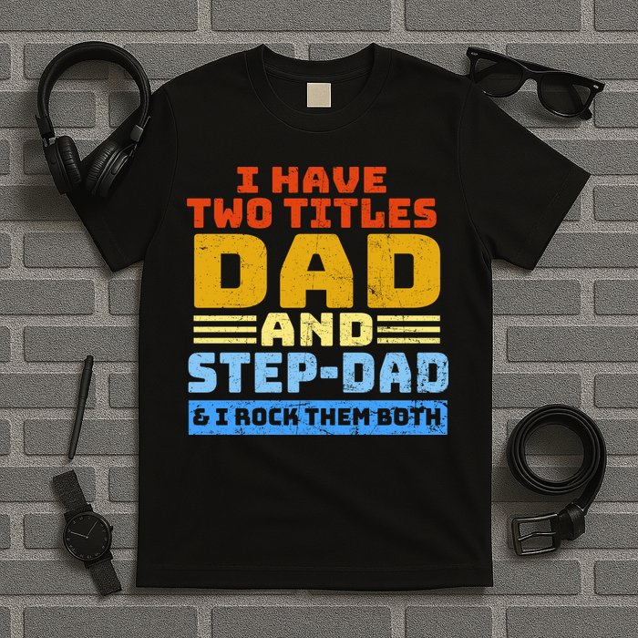 I Have Two Titles Dad & Step-Dad Rock Them Both T-Shirt