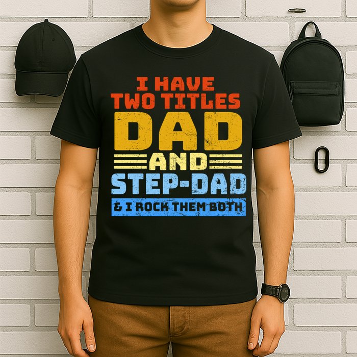 I Have Two Titles Dad & Step-Dad Rock Them Both T-Shirt
