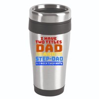 I Have Two Titles Dad & Step-Dad Rock Them Both 16oz Travel Tumbler