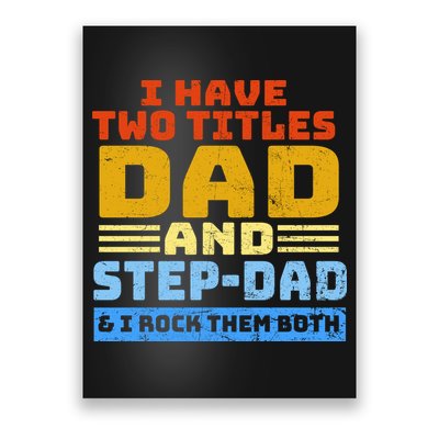I Have Two Titles Dad & Step-Dad Rock Them Both Poster