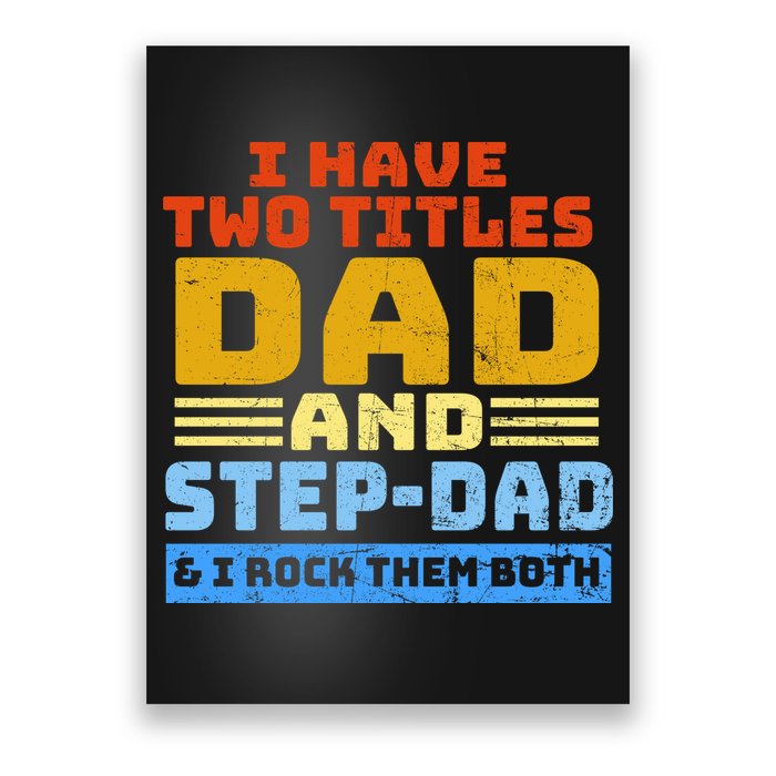 I Have Two Titles Dad & Step-Dad Rock Them Both Poster