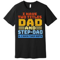 I Have Two Titles Dad & Step-Dad Rock Them Both Premium T-Shirt