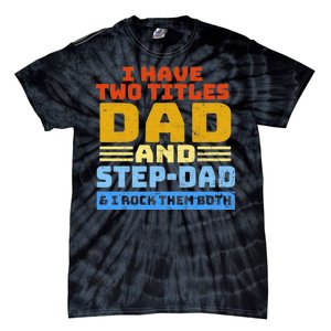 I Have Two Titles Dad & Step-Dad Rock Them Both Tie-Dye T-Shirt