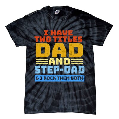 I Have Two Titles Dad & Step-Dad Rock Them Both Tie-Dye T-Shirt